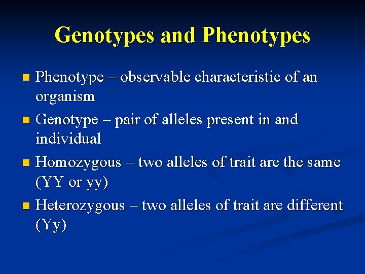 Genotypes and Phenotypes Phenotype – observable characteristic of an organism n Genotype – pair