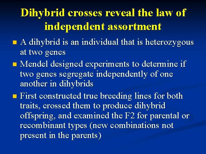 Dihybrid crosses reveal the law of independent assortment A dihybrid is an individual that