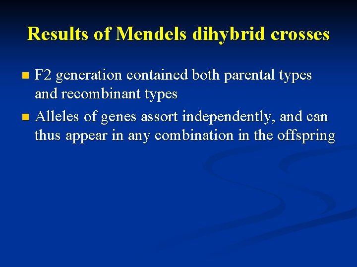 Results of Mendels dihybrid crosses F 2 generation contained both parental types and recombinant