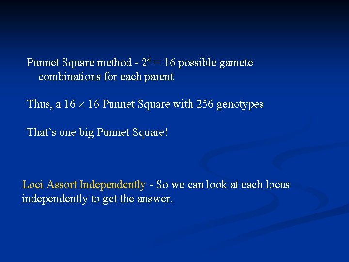 Punnet Square method - 24 = 16 possible gamete combinations for each parent Thus,