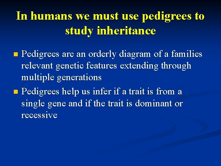 In humans we must use pedigrees to study inheritance Pedigrees are an orderly diagram