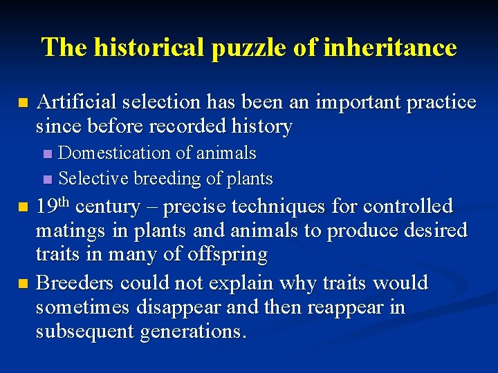 The historical puzzle of inheritance n Artificial selection has been an important practice since