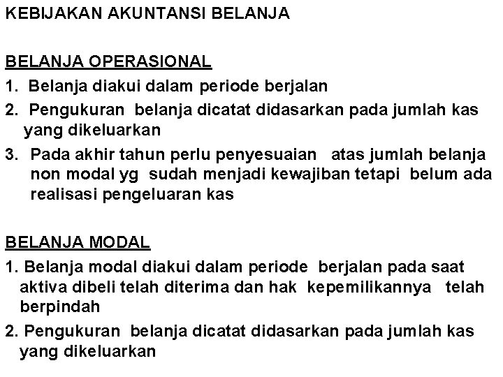 KEBIJAKAN AKUNTANSI BELANJA OPERASIONAL 1. Belanja diakui dalam periode berjalan 2. Pengukuran belanja dicatat