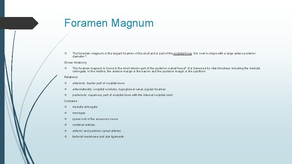 Foramen Magnum The foramen magnum is the largest foramen of the skull and is