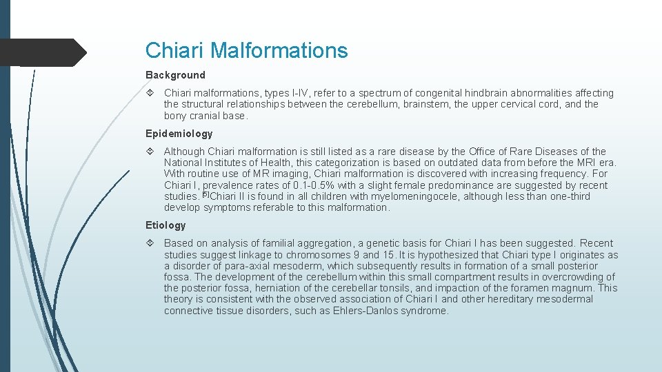 Chiari Malformations Background Chiari malformations, types I-IV, refer to a spectrum of congenital hindbrain