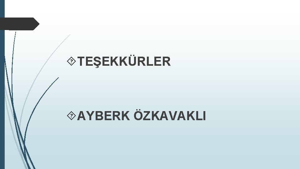  TEŞEKKÜRLER AYBERK ÖZKAVAKLI 