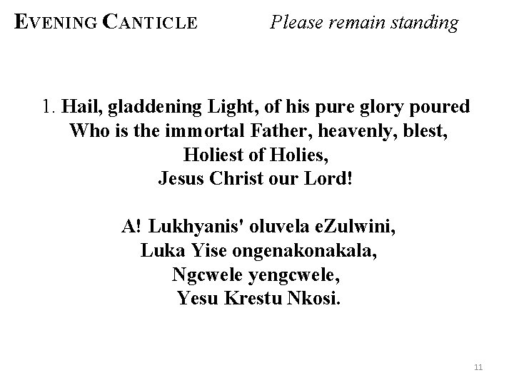 EVENING CANTICLE Please remain standing 1. Hail, gladdening Light, of his pure glory poured
