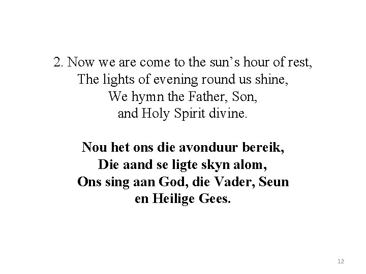 2. Now we are come to the sun’s hour of rest, The lights of