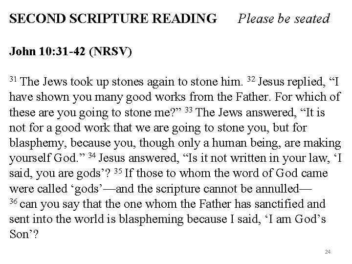 SECOND SCRIPTURE READING Please be seated John 10: 31 -42 (NRSV) 31 The Jews