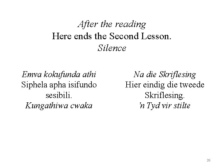 After the reading Here ends the Second Lesson. Silence Emva kokufunda athi Siphela apha