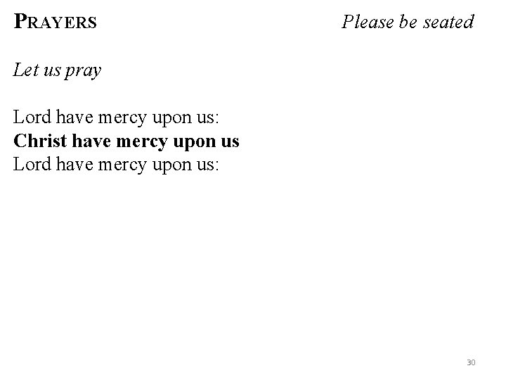 PRAYERS Please be seated Let us pray Lord have mercy upon us: Christ have