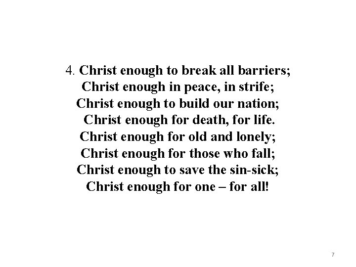  4. Christ enough to break all barriers; Christ enough in peace, in strife;