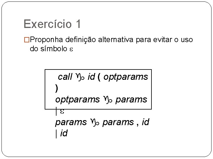 Exercício 1 �Proponha definição alternativa para evitar o uso do símbolo call g id