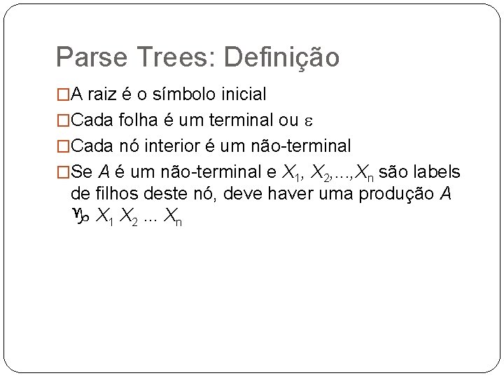 Parse Trees: Definição �A raiz é o símbolo inicial �Cada folha é um terminal