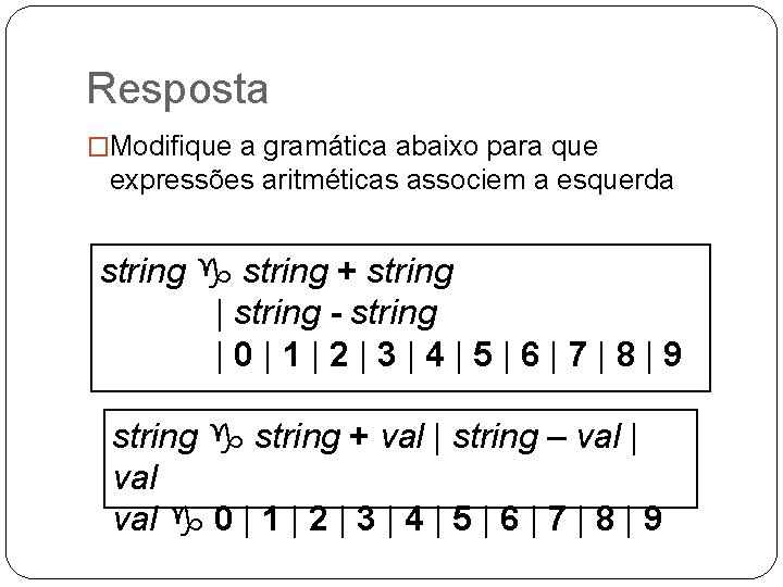 Resposta �Modifique a gramática abaixo para que expressões aritméticas associem a esquerda string g