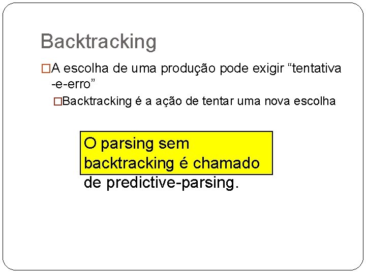 Backtracking �A escolha de uma produção pode exigir “tentativa -e-erro” �Backtracking é a ação