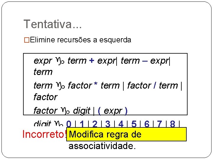 Tentativa. . . �Elimine recursões a esquerda expr g term + expr| term –