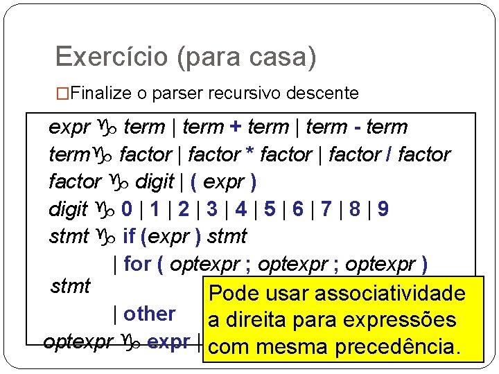 Exercício (para casa) �Finalize o parser recursivo descente expr g term | term +