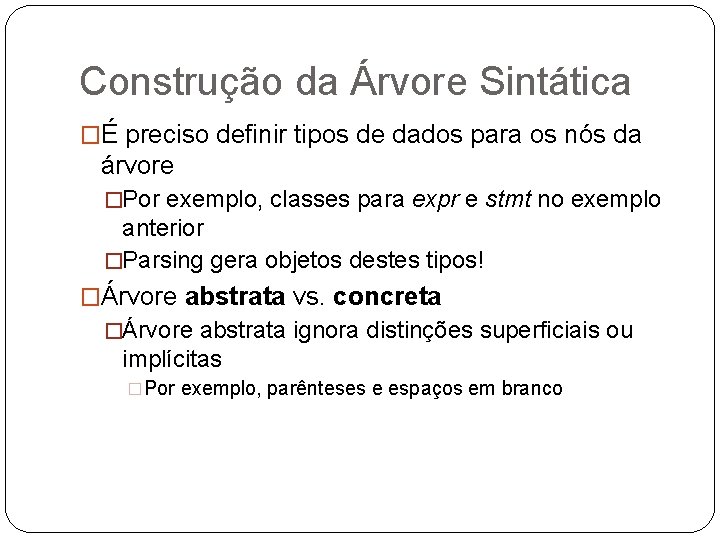 Construção da Árvore Sintática �É preciso definir tipos de dados para os nós da