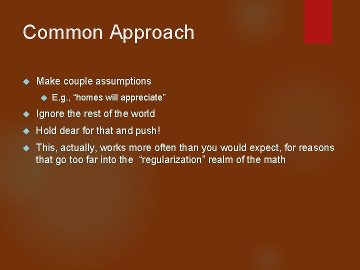 Common Approach Make couple assumptions E. g. , “homes will appreciate” Ignore the rest