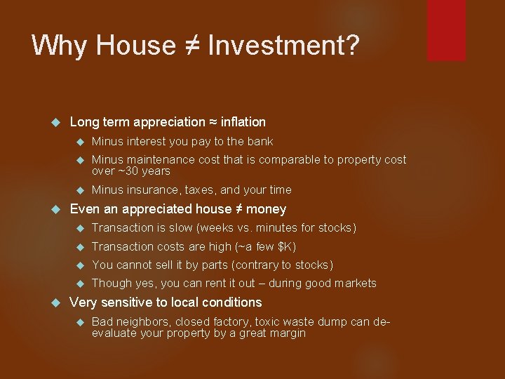 Why House ≠ Investment? Long term appreciation ≈ inflation Minus interest you pay to