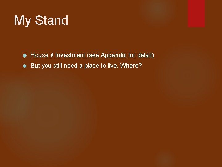 My Stand House ≠ Investment (see Appendix for detail) But you still need a