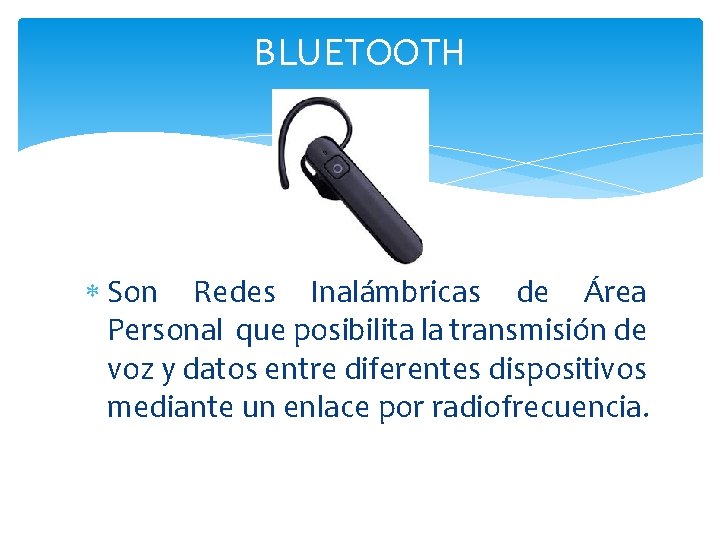 BLUETOOTH Son Redes Inalámbricas de Área Personal que posibilita la transmisión de voz y BLUETOOTH Son Redes Inalámbricas de Área Personal que posibilita la transmisión de voz y