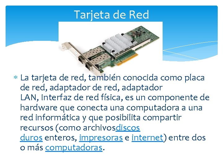 Tarjeta de Red La tarjeta de red, también conocida como placa de red, adaptador