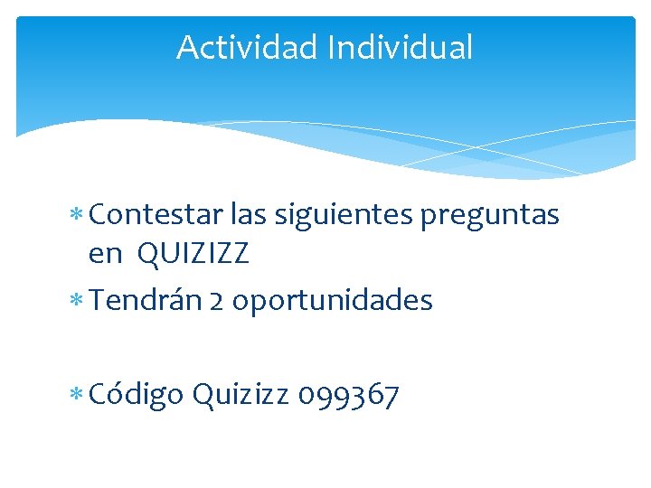 Actividad Individual Contestar las siguientes preguntas en QUIZIZZ Tendrán 2 oportunidades Código Quizizz 099367