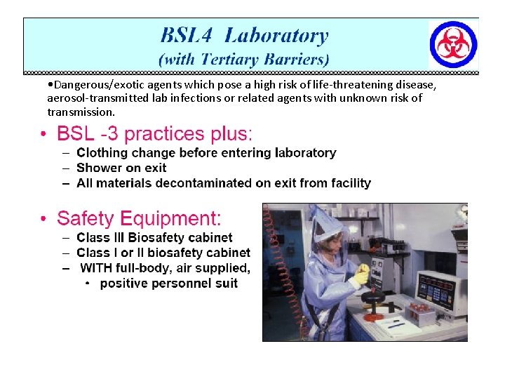  • Dangerous/exotic agents which pose a high risk of life-threatening disease, aerosol-transmitted lab