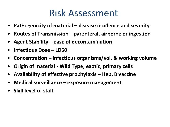 Risk Assessment • • • Pathogenicity of material – disease incidence and severity Routes