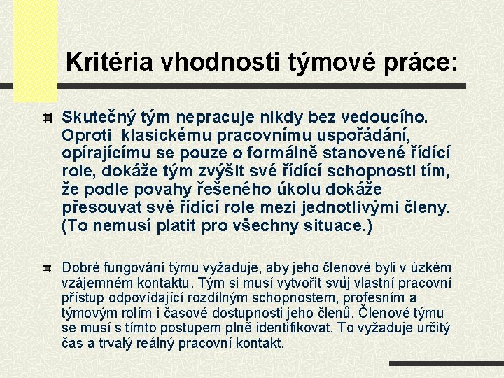 Kritéria vhodnosti týmové práce: Skutečný tým nepracuje nikdy bez vedoucího. Oproti klasickému pracovnímu uspořádání,