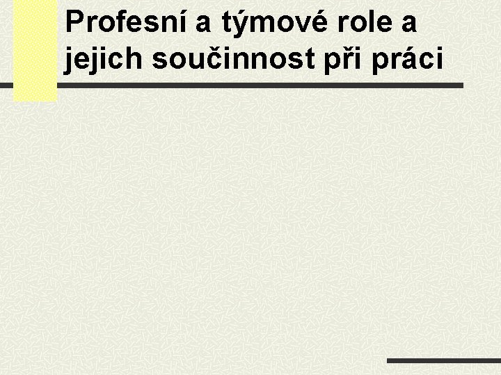 Profesní a týmové role a jejich součinnost při práci 