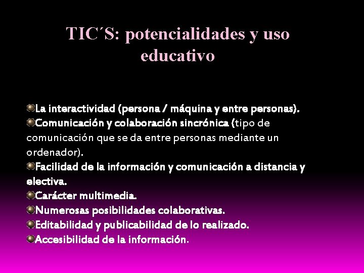 TIC´S: potencialidades y uso educativo La interactividad (persona / máquina y entre personas). Comunicación