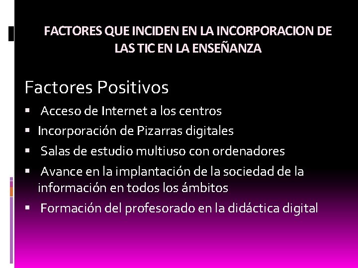 FACTORES QUE INCIDEN EN LA INCORPORACION DE LAS TIC EN LA ENSEÑANZA Factores Positivos