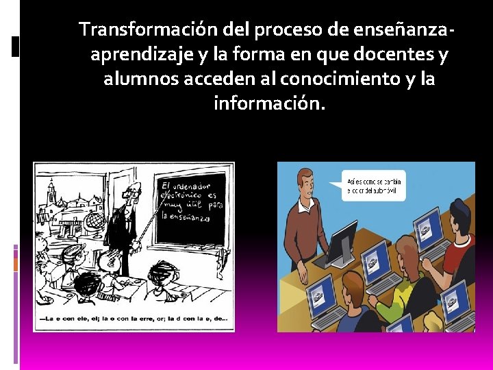 Transformación del proceso de enseñanzaaprendizaje y la forma en que docentes y alumnos acceden