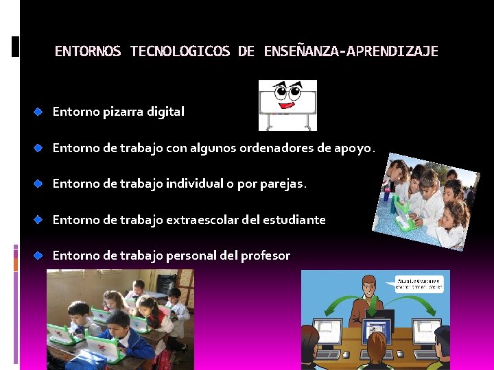 ENTORNOS TECNOLOGICOS DE ENSEÑANZA-APRENDIZAJE Entorno pizarra digital Entorno de trabajo con algunos ordenadores de