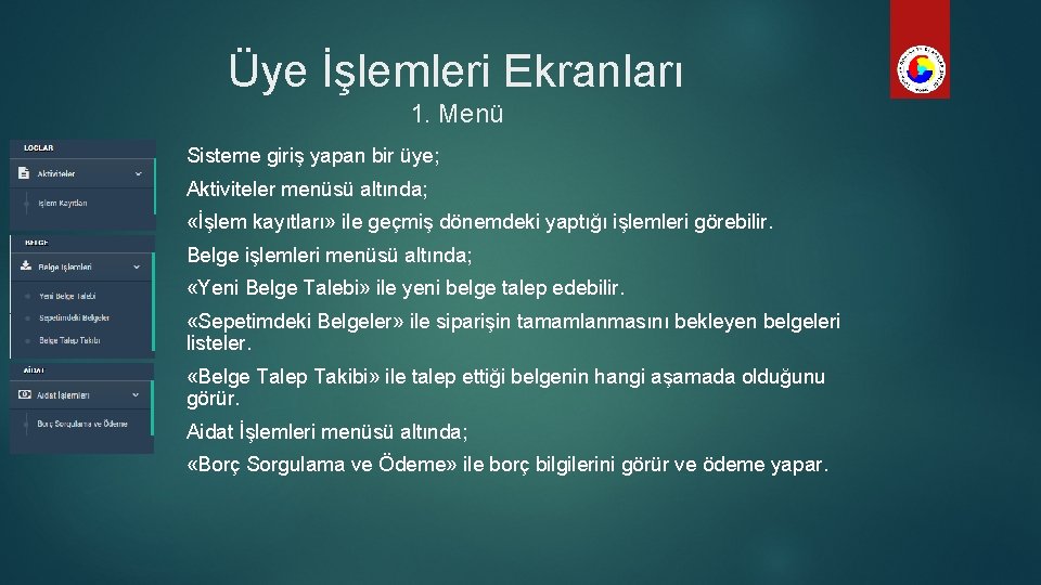 Üye İşlemleri Ekranları 1. Menü Sisteme giriş yapan bir üye; Aktiviteler menüsü altında; «İşlem