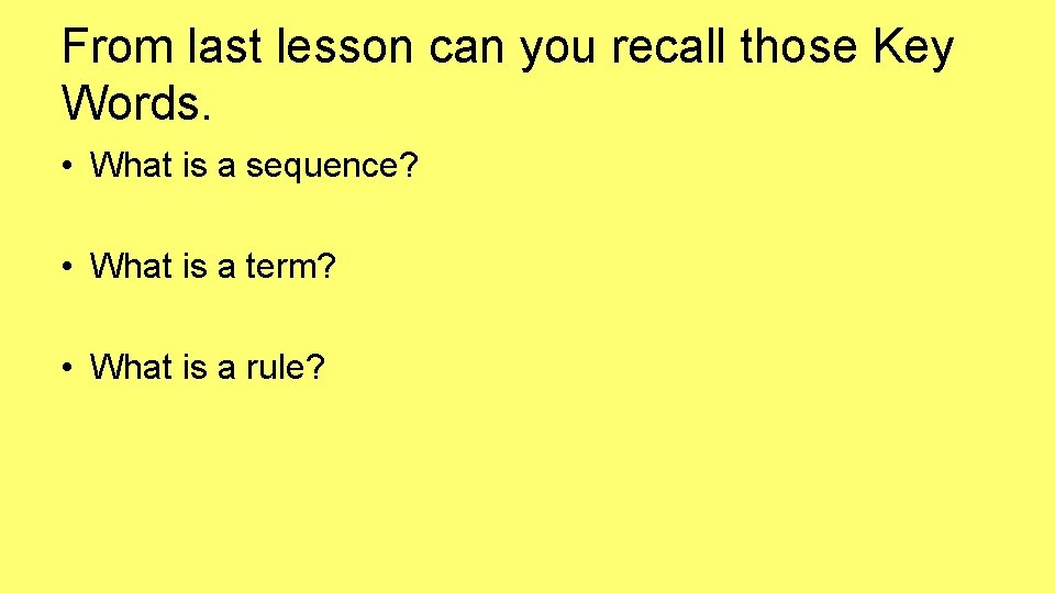 From last lesson can you recall those Key Words. • What is a sequence?