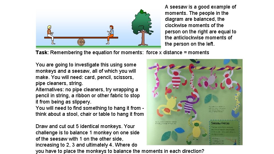 A seesaw is a good example of moments. The people in the diagram are