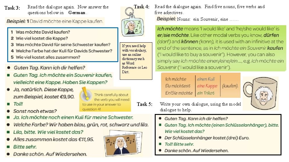 Task 3: Read the dialogue again. Now answer the questions below in German. Task