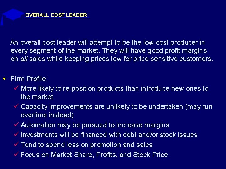 OVERALL COST LEADER An overall cost leader will attempt to be the low-cost producer