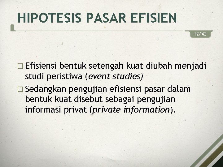 HIPOTESIS PASAR EFISIEN 12/42 Efisiensi bentuk setengah kuat diubah menjadi studi peristiwa (event studies)
