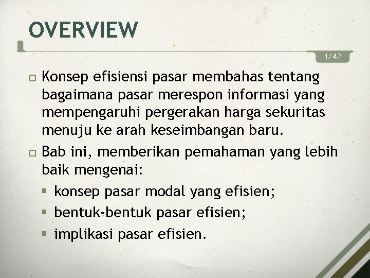 OVERVIEW 1/42 Konsep efisiensi pasar membahas tentang bagaimana pasar merespon informasi yang mempengaruhi pergerakan