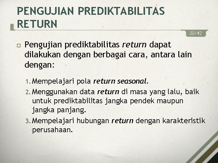 PENGUJIAN PREDIKTABILITAS RETURN 20/42 Pengujian prediktabilitas return dapat dilakukan dengan berbagai cara, antara lain