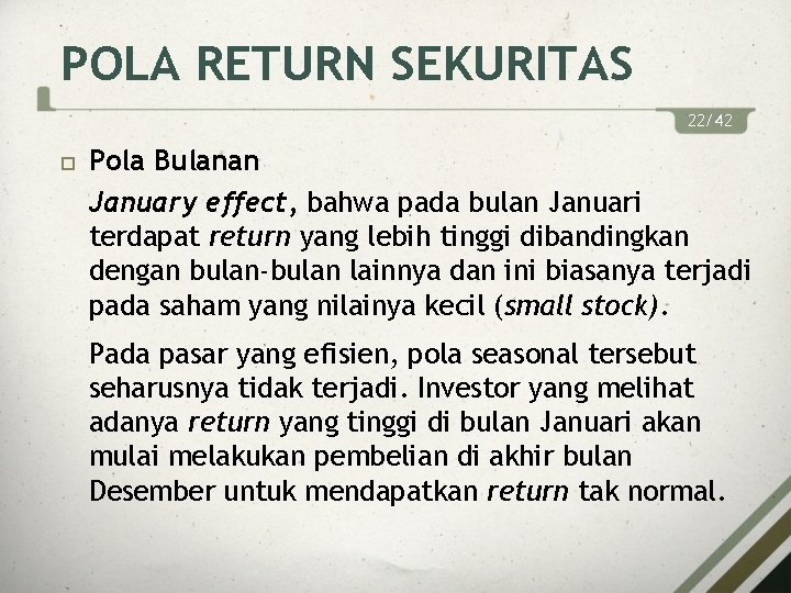 POLA RETURN SEKURITAS 22/42 Pola Bulanan January effect, bahwa pada bulan Januari terdapat return