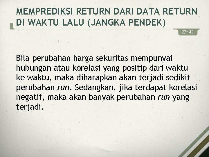 MEMPREDIKSI RETURN DARI DATA RETURN DI WAKTU LALU (JANGKA PENDEK) 27/42 Bila perubahan harga