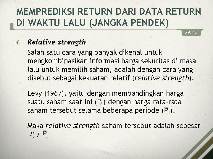 MEMPREDIKSI RETURN DARI DATA RETURN DI WAKTU LALU (JANGKA PENDEK) 29/42 4. Relative strength