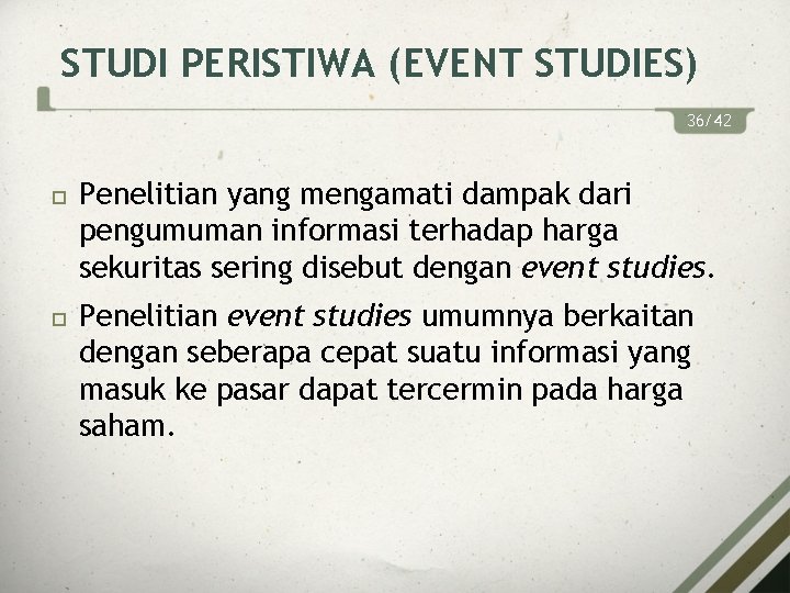 STUDI PERISTIWA (EVENT STUDIES) 36/42 Penelitian yang mengamati dampak dari pengumuman informasi terhadap harga