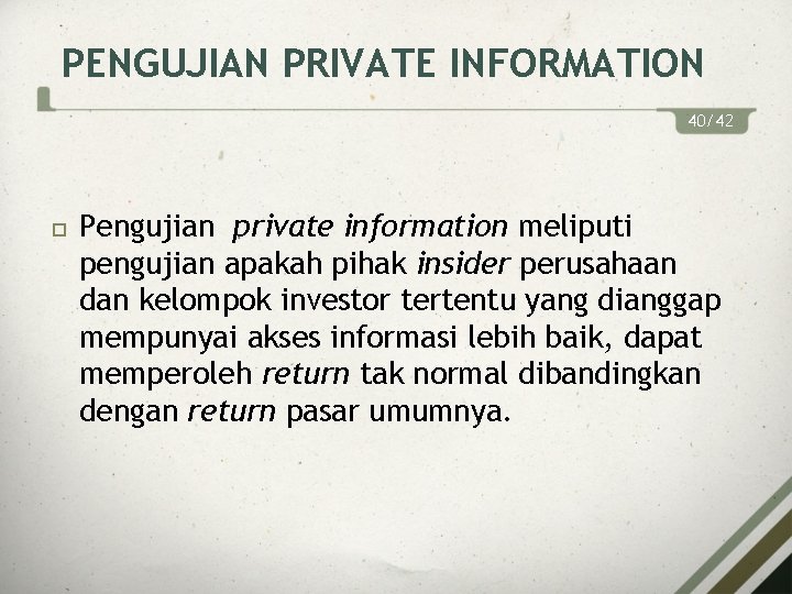 PENGUJIAN PRIVATE INFORMATION 40/42 Pengujian private information meliputi pengujian apakah pihak insider perusahaan dan